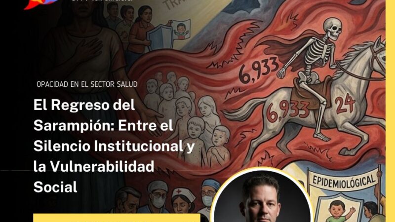 El Regreso del Sarampión: Entre el Silencio Institucional y la Vulnerabilidad Social