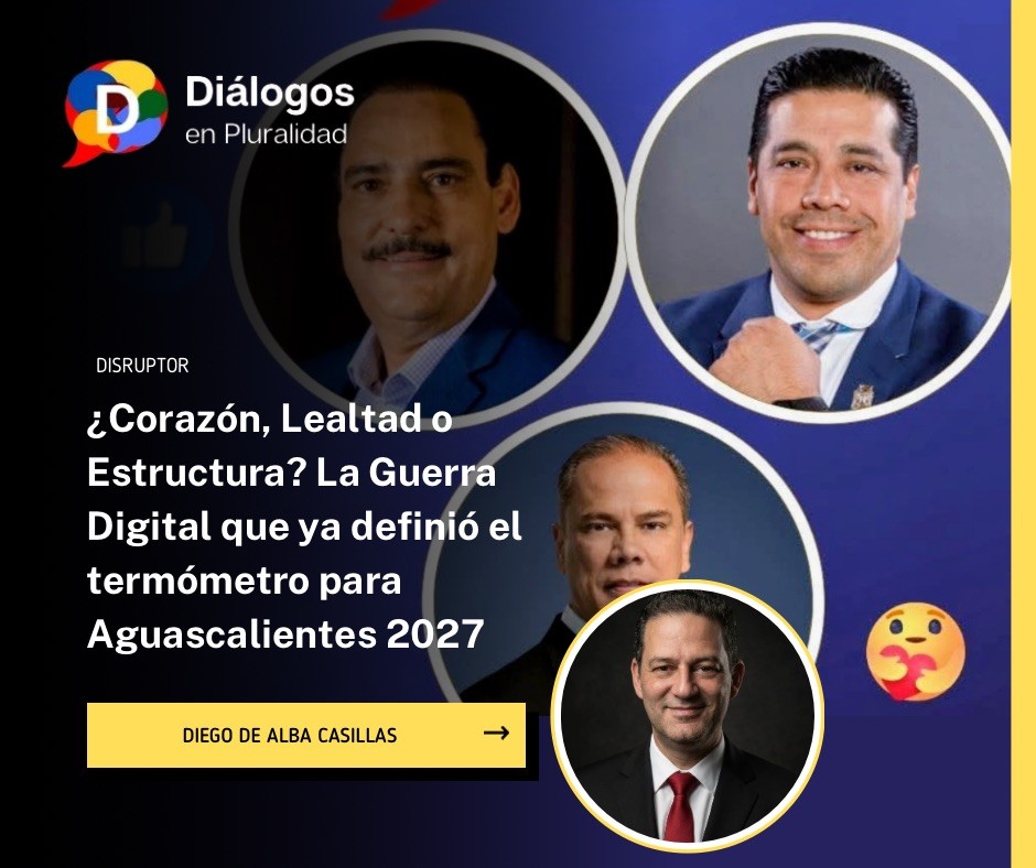 ¿Corazón, Lealtad o Estructura? La Guerra Digital que ya definió el termómetro para Aguascalientes 2027