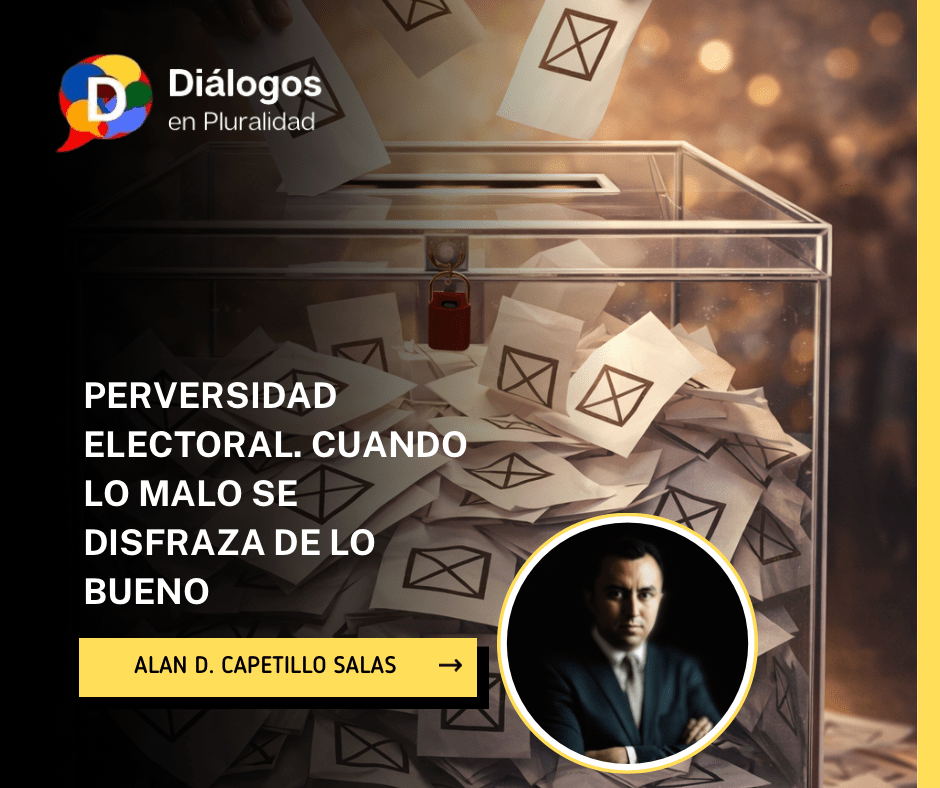 PERVERSIDAD ELECTORAL. CUANDO LO MALO SE DISFRAZA DE LO BUENO
