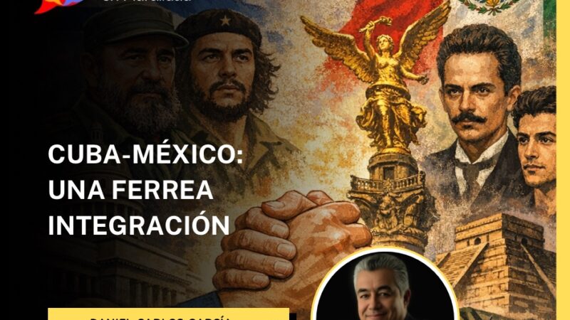 CUBA-MÉXICO: UNA FERREA INTEGRACIÓN