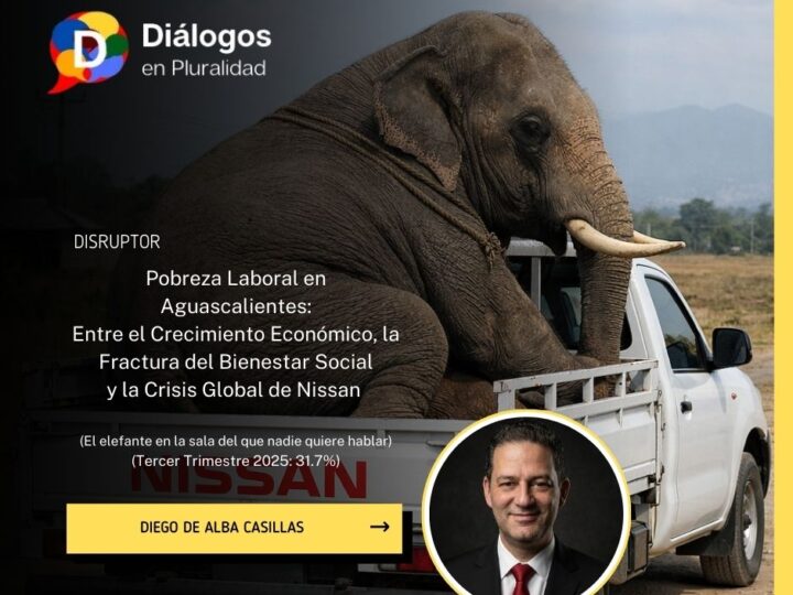 Pobreza Laboral en Aguascalientes: Entre el crecimiento económico, la fractura del Bienestar Social y la CRISIS GLOBAL DE NISSAN
