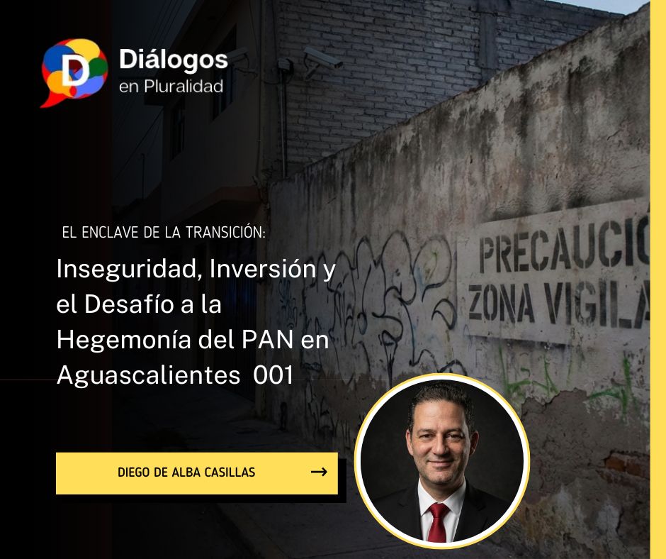 El Enclave de la Transición: Inseguridad, Inversión y el Desafío a la Hegemonía del PAN en Aguascalientes /001