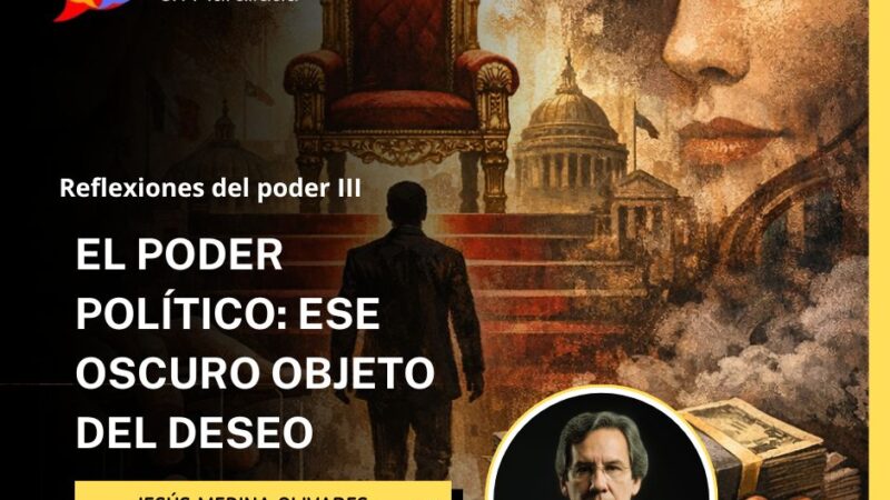 EL PODER POLÍTICO: ESE OSCURO OBJETO DEL DESEO