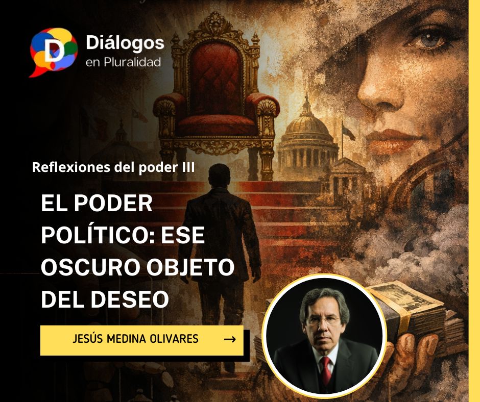EL PODER POLÍTICO: ESE OSCURO OBJETO DEL DESEO