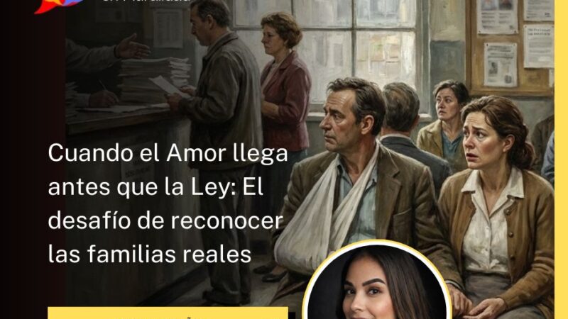 Cuando el Amor llega antes que la Ley: El desafío de reconocer las familias reales