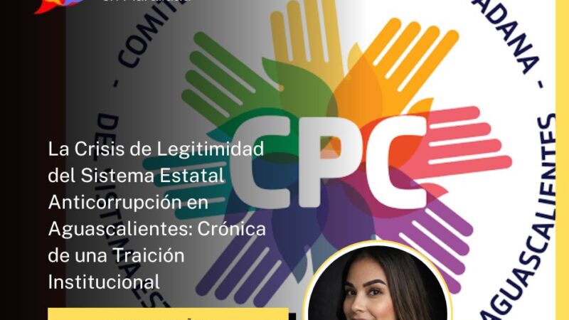La Crisis de Legitimidad del Sistema Estatal Anticorrupción en Aguascalientes: Crónica de una Traición Institucional