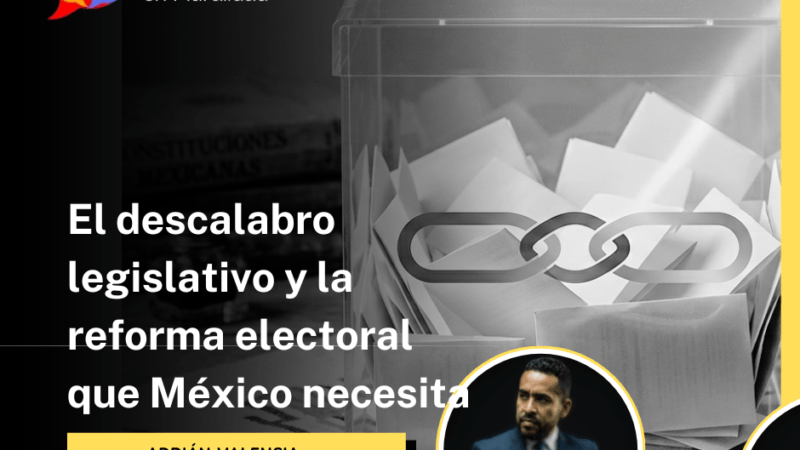 El descalabro legislativo y la reforma electoral que México necesita