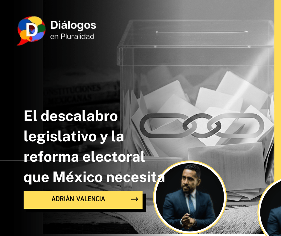 El descalabro legislativo y la reforma electoral que México necesita