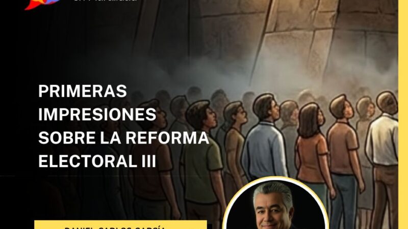 PRIMERAS IMPRESIONES SOBRE LA REFORMA ELECTORAL III