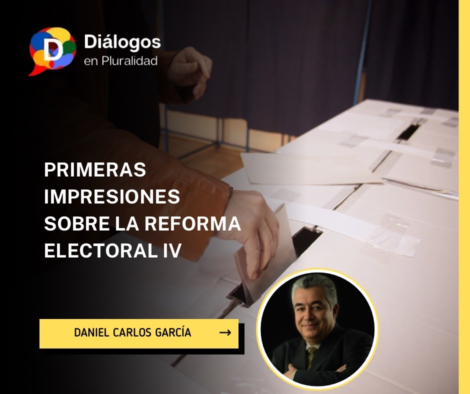 PRIMERAS IMPRESIONES SOBRE LA REFORMA ELECTORAL IV