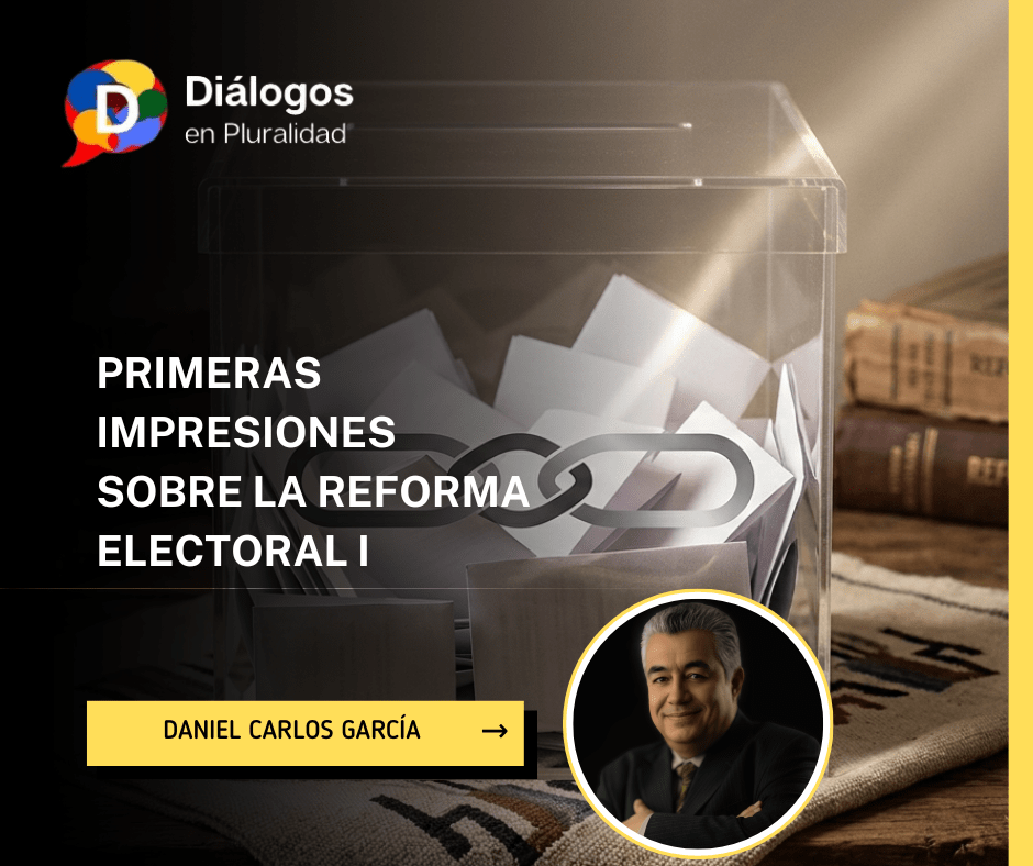 PRIMERAS IMPRESIONES SOBRE LA REFORMA ELECTORAL I