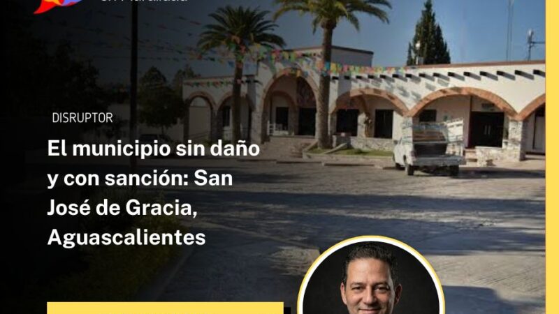 El municipio sin daño y con sanción: San José de Gracia, Aguascalientes