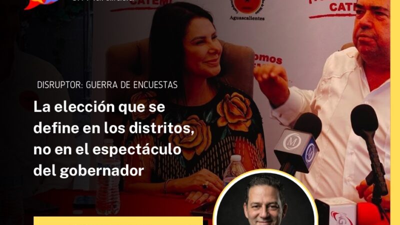 La elección que se define en los distritos, no en el espectáculo del gobernador