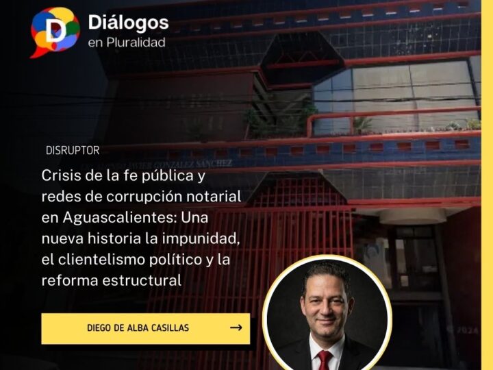 Crisis de la fe pública y redes de corrupción notarial en Aguascalientes: Una nueva historia la impunidad, el clientelismo político y la reforma estructural