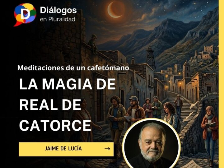 Meditaciones de un cafetómano LA MAGIA DE REAL DE CATORCE