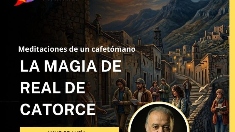 Meditaciones de un cafetómano LA MAGIA DE REAL DE CATORCE