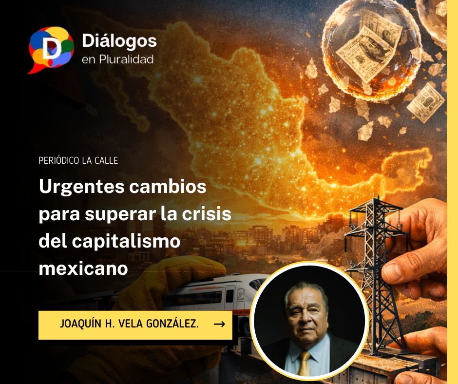 Urgentes cambios para superar la crisis del capitalismo mexicano