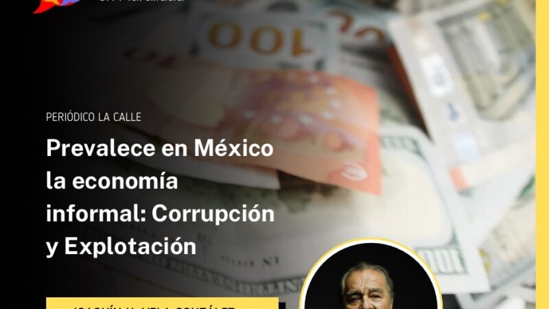 Prevalece en México la economía informal: Corrupción y Explotación