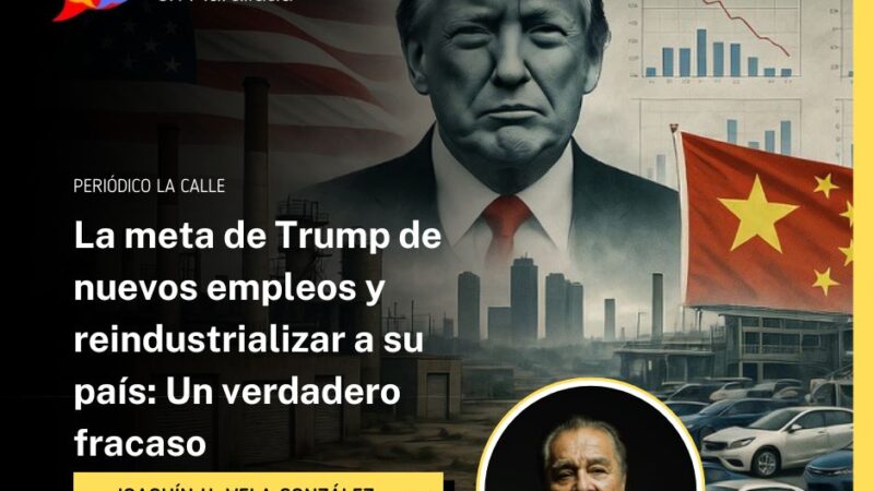 La meta de Trump de nuevos empleos y reindustrializar a su país: Un verdadero fracaso