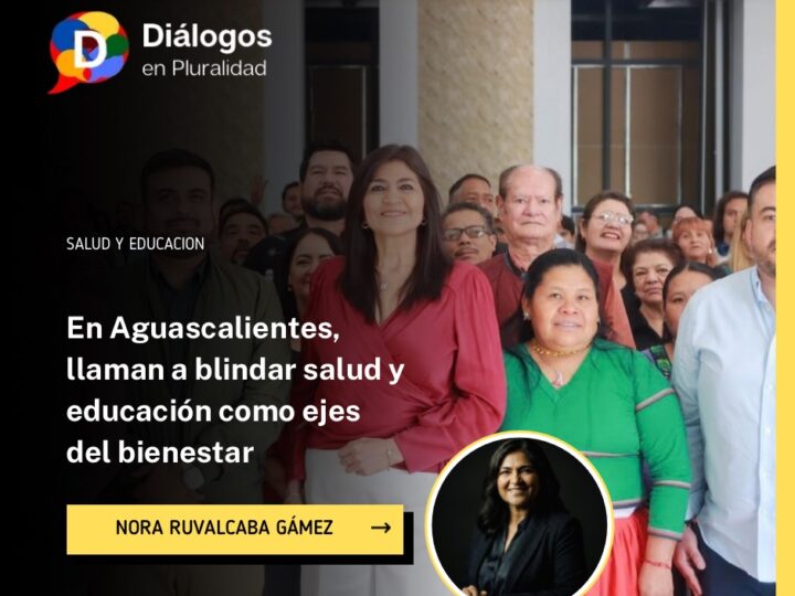 En Aguascalientes, llaman a blindar salud y educación como ejes del bienestar