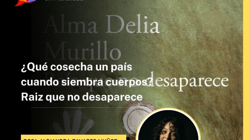 ¿Qué cosecha un país cuando siembra cuerpos? Raíz que no desaparece