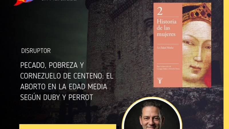Pecado, pobreza y cornezuelo de centeno: el aborto en la Edad Media según Duby y Perrot