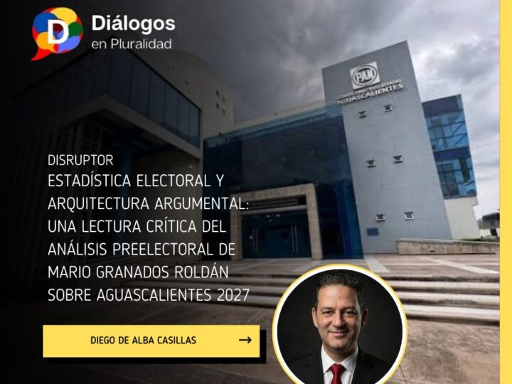 Estadística electoral y arquitectura gubernamental: una lectura crítica del análisis preelectoral de Mario Granados Roldán sobre Aguascalientes 2027