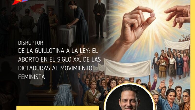 De la guillotina a la ley: el aborto en el siglo XX, de las dictaduras al movimiento feminista