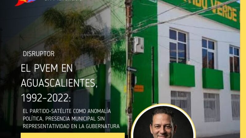 El PVEM en Aguascalientes, 1992–2022: el partido-satélite como anomalía política,  presencia municipal sin representatividad en la gubernatura