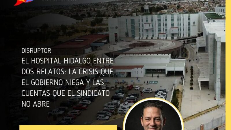 El Hospital Hidalgo entre dos relatos: la crisis que el gobierno niega y las cuentas que el sindicato no abre