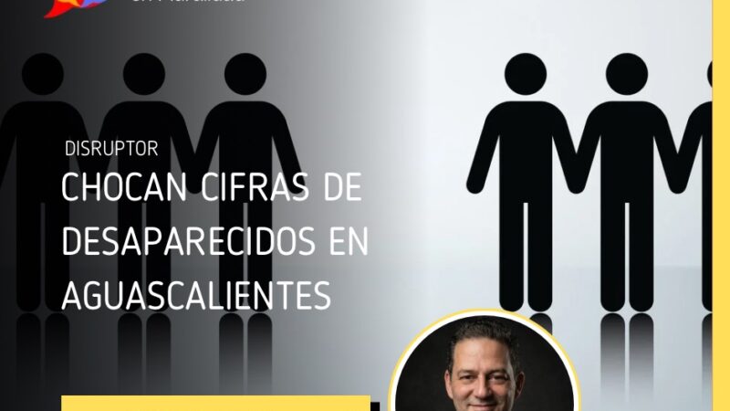 Chocan cifras de desaparecidos en Aguascalientes