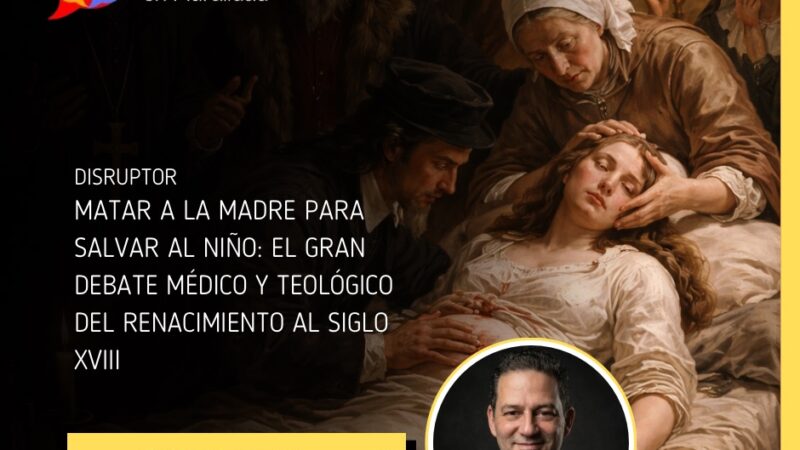 Matar a la madre para salvar al niño: el gran debate médico y teológico del Renacimiento al siglo XVIII