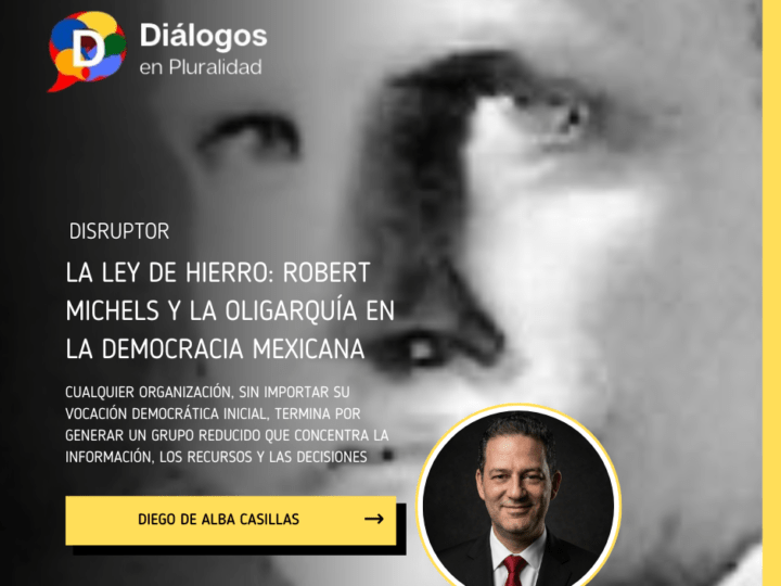 La Ley de Hierro: Robert Michels y la oligarquía en la democracia mexicana