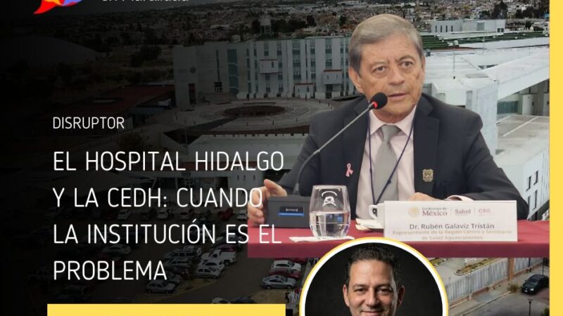 El Hospital Hidalgo y la CEDH: cuando la institución es el problema