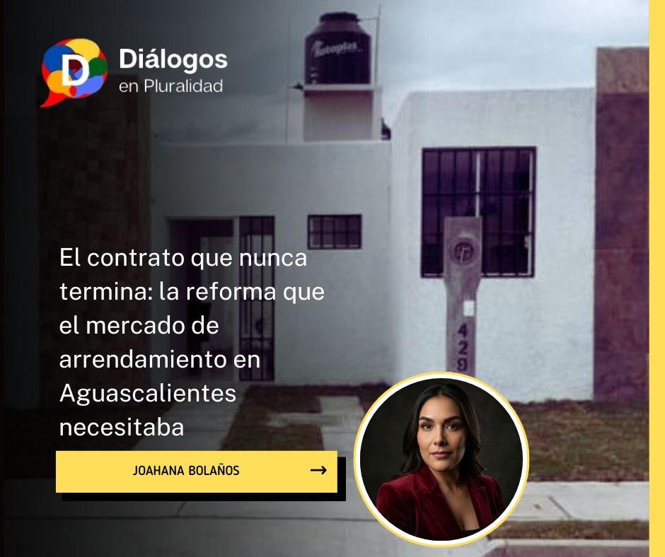 El contrato que nunca termina: la reforma que el mercado de arrendamiento en Aguascalientes necesitaba