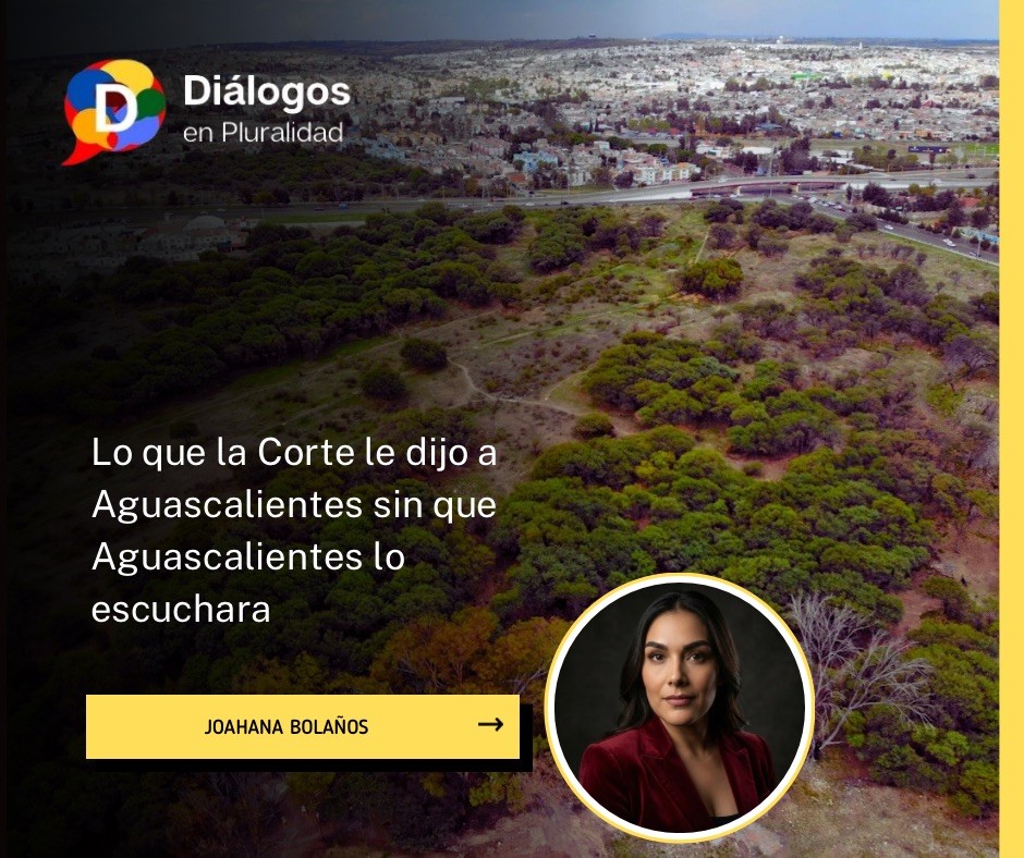 Lo que la Corte le dijo a Aguascalientes sin que Aguascalientes lo escuchara