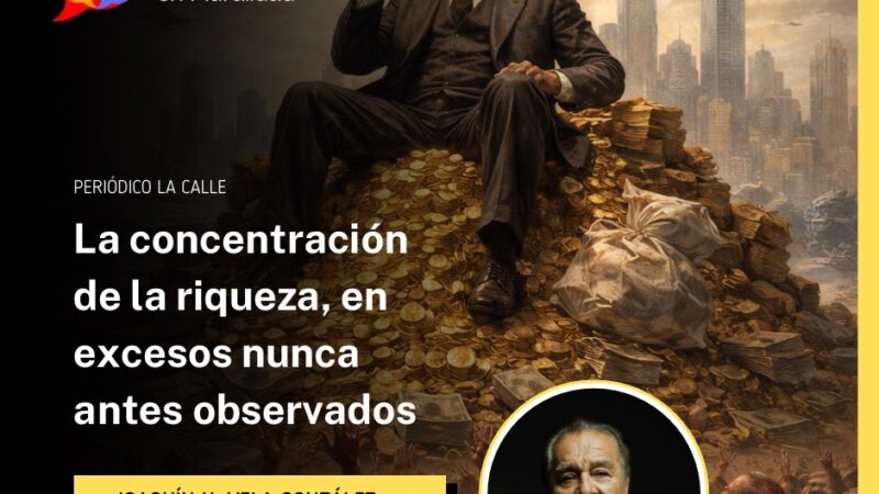 La concentración de la riqueza, en excesos nunca antes observados