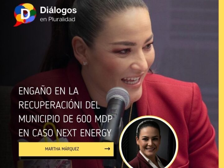 DENUNCIA MARTHA MÁRQUEZ ENGAÑO EN LA RECUPERACIÓN DEL MUNICIPIO DE 600 MDP EN CASO NEXT ENERGY