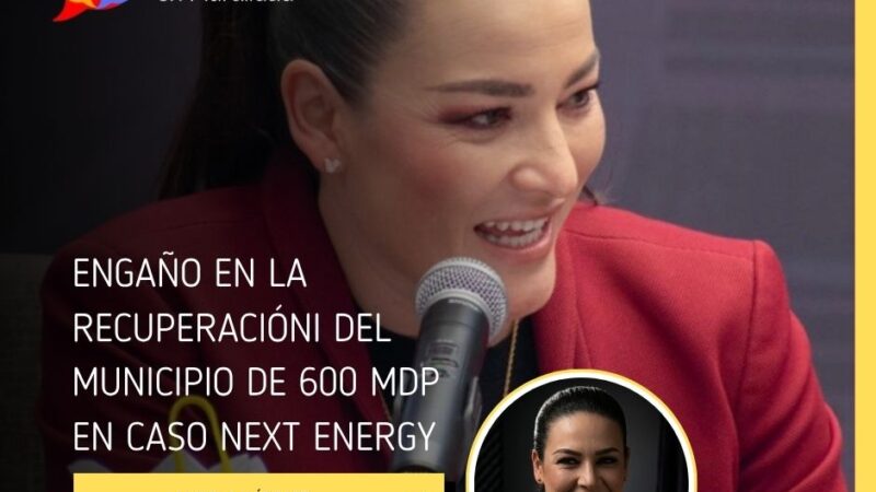 DENUNCIA MARTHA MÁRQUEZ ENGAÑO EN LA RECUPERACIÓN DEL MUNICIPIO DE 600 MDP EN CASO NEXT ENERGY