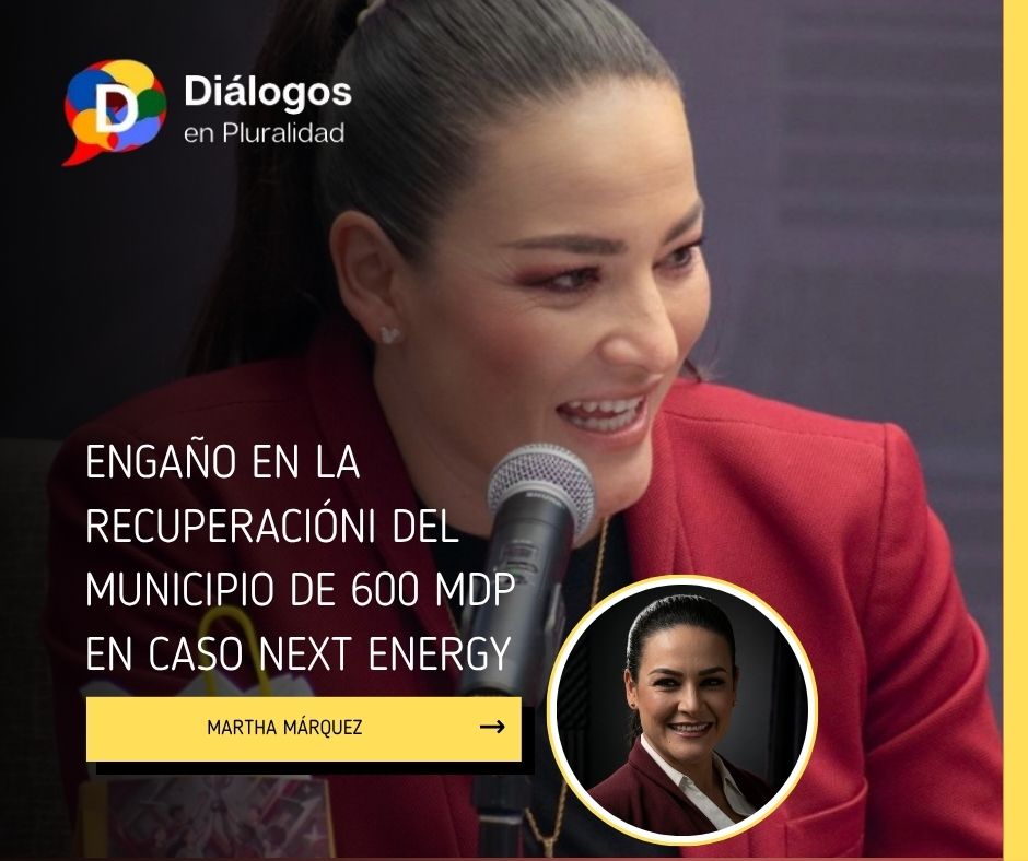 DENUNCIA MARTHA MÁRQUEZ ENGAÑO EN LA RECUPERACIÓN DEL MUNICIPIO DE 600 MDP EN CASO NEXT ENERGY