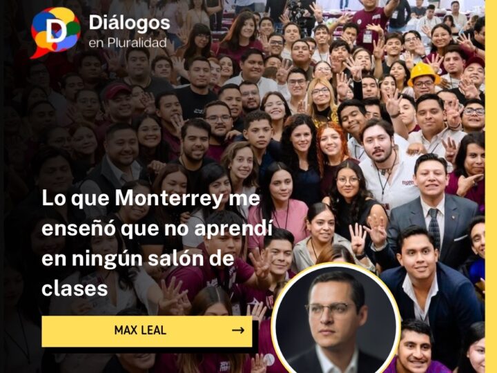 Lo que Monterrey me enseñó que no aprendí en ningún salón de clases