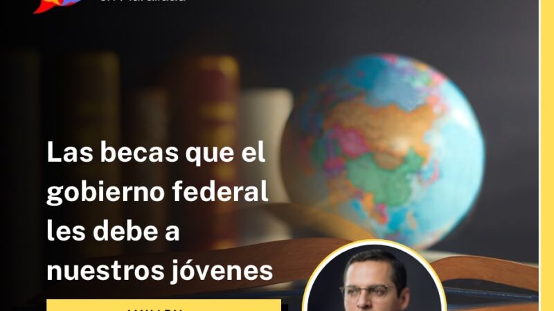 Las becas que el gobierno federal les debe a nuestros jóvenes