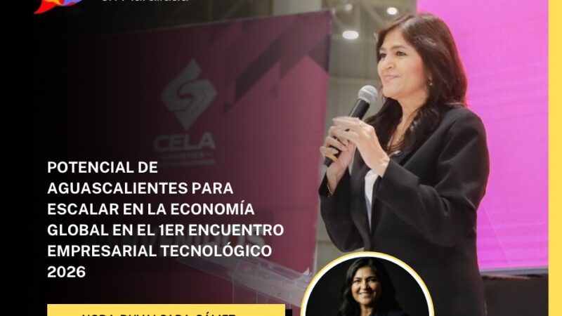 POTENCIAL DE AGUASCALIENTES PARA ESCALAR EN LA ECONOMÍA GLOBAL EN EL 1ER ENCUENTRO EMPRESARIAL TECNOLÓGICO 2026