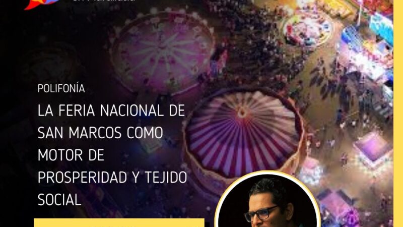 La Feria Nacional de San Marcos como motor de Prosperidad y Tejido Social