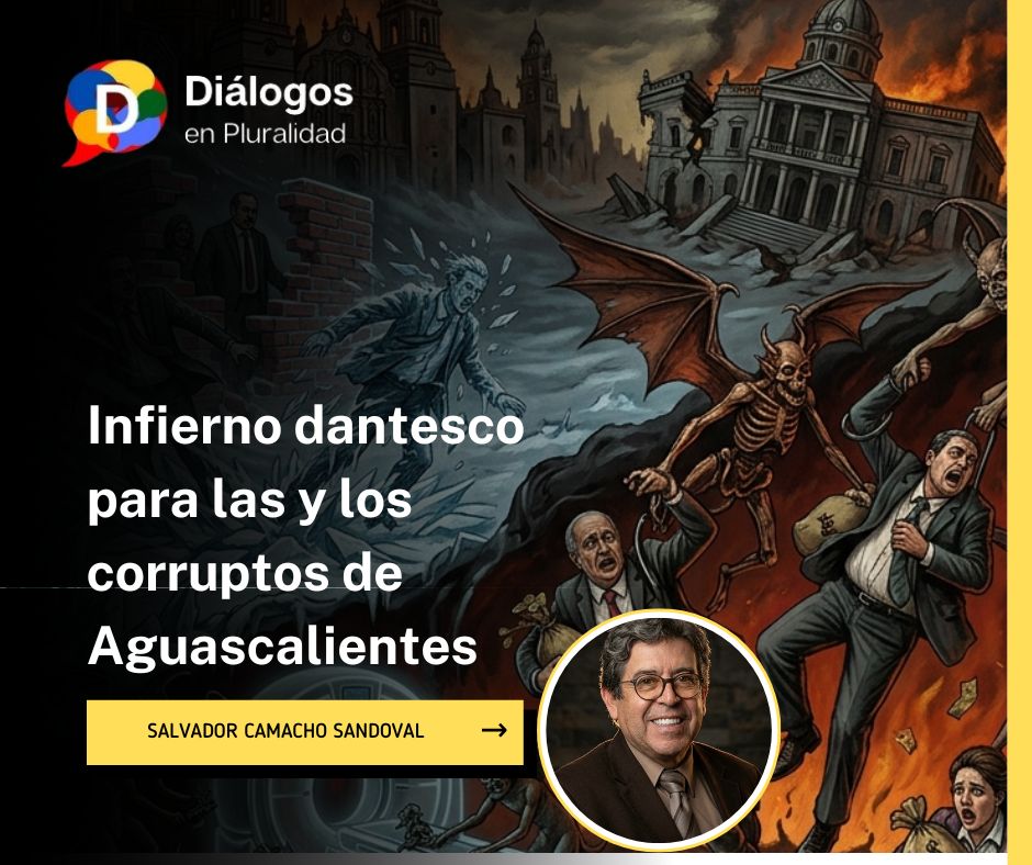 Infierno dantesco para las y los corruptos de Aguascalientes