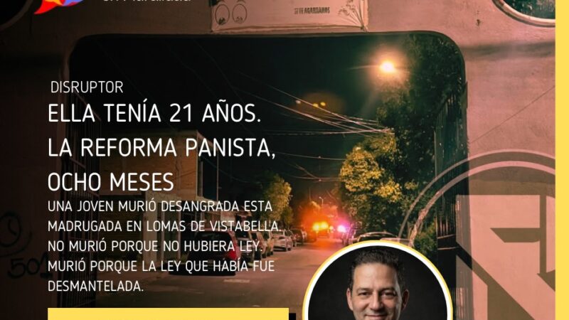 Ella tenía 21 años. La reforma panista, ocho meses