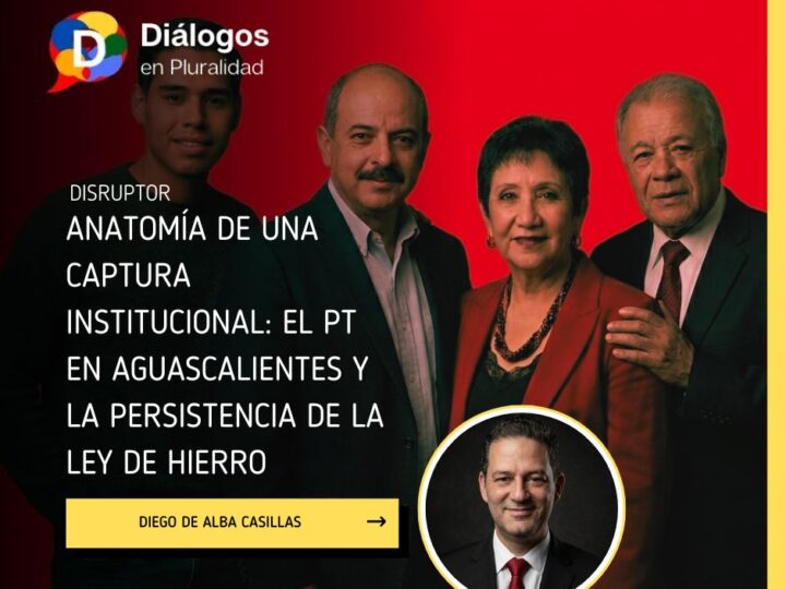 Anatomía de una captura institucional: el PT en Aguascalientes y la persistencia de la ley de hierro