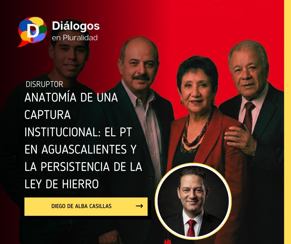 Anatomía de una captura institucional: el PT en Aguascalientes y la persistencia de la ley de hierro