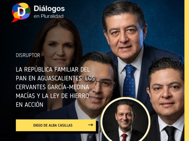 La república familiar del PAN en Aguascalientes: Los Cervantes García–Medina Macías y la ley de hierro en acción