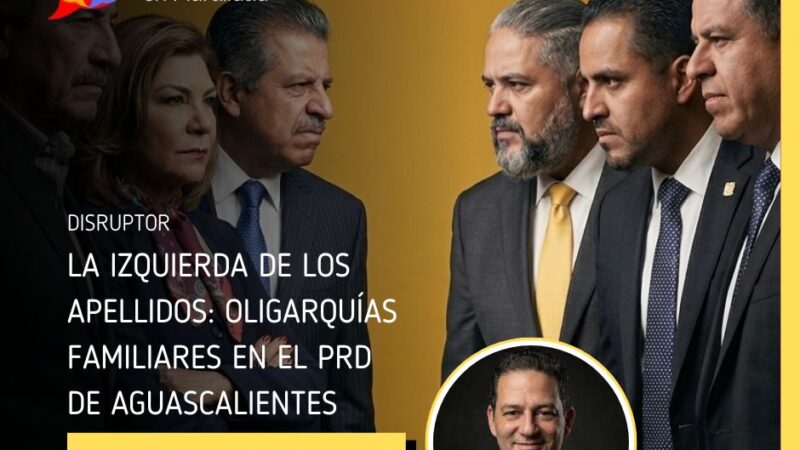 La izquierda de los apellidos: oligarquías familiares en el PRD de Aguascalientes